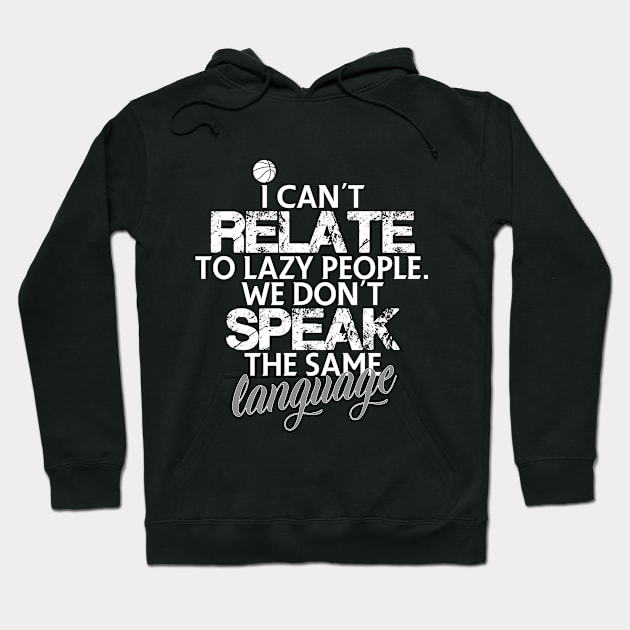 I can't relate to lazy people. We don't speak the same language Hoodie by FitnessDesign